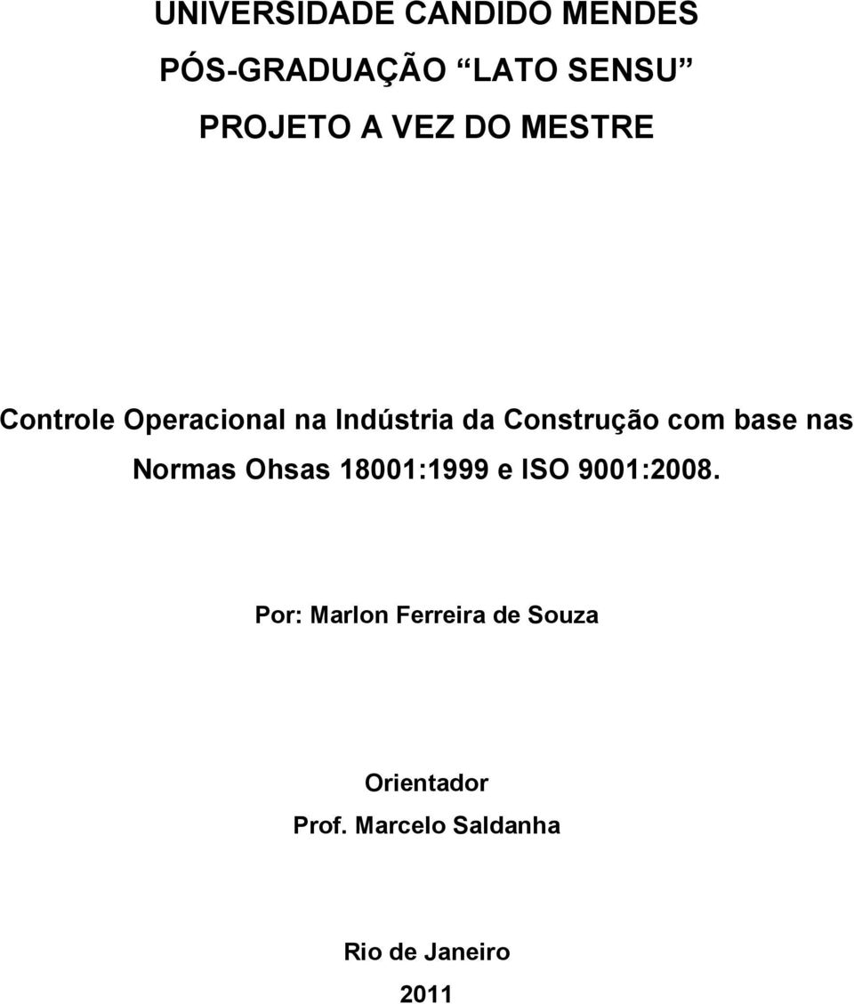 Construção com base nas Normas Ohsas 18001:1999 e ISO 9001:2008.