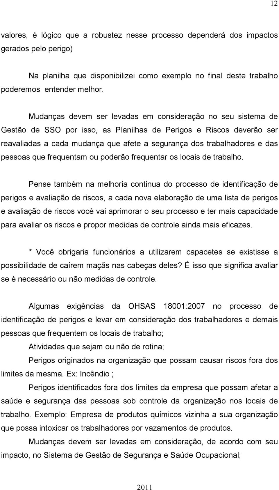 das pessoas que frequentam ou poderão frequentar os locais de trabalho.