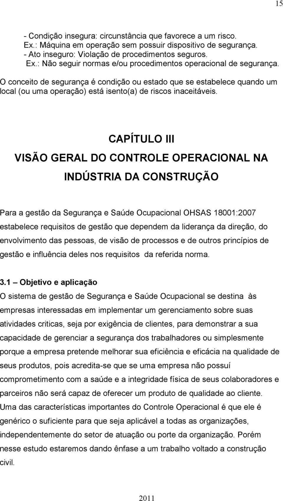 CAPÍTULO III VISÃO GERAL DO CONTROLE OPERACIONAL NA INDÚSTRIA DA CONSTRUÇÃO Para a gestão da Segurança e Saúde Ocupacional OHSAS 18001:2007 estabelece requisitos de gestão que dependem da liderança