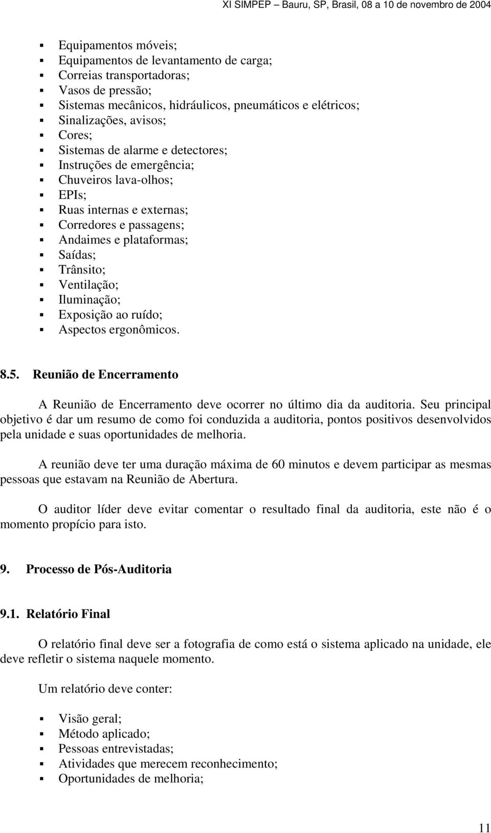 Exposição ao ruído; Aspectos ergonômicos. 8.5. Reunião de Encerramento A Reunião de Encerramento deve ocorrer no último dia da auditoria.