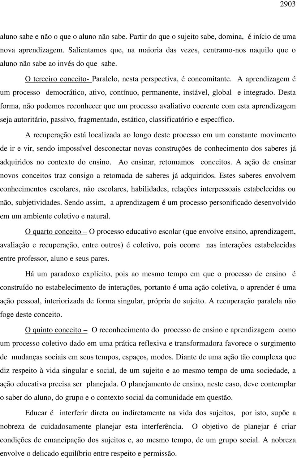 A aprendizagem é um processo democrático, ativo, contínuo, permanente, instável, global e integrado.