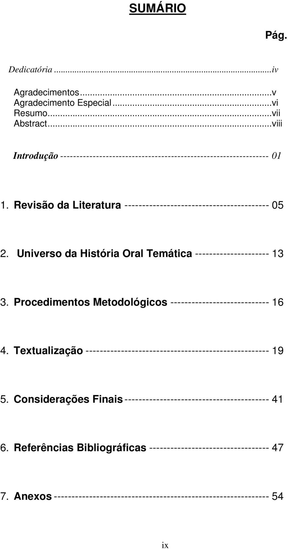 Universo da História Oral Temática --------------------- 13 3. Procedimentos Metodológicos ---------------------------- 16 4.