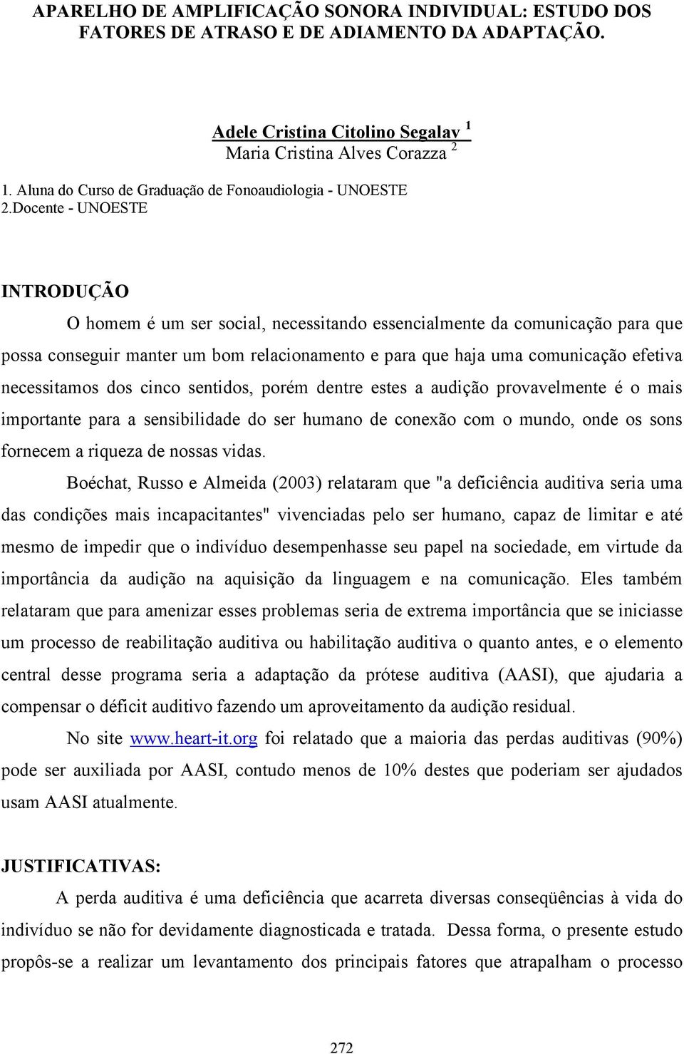 Docente - UNOESTE INTRODUÇÃO O homem é um ser social, necessitando essencialmente da comunicação para que possa conseguir manter um bom relacionamento e para que haja uma comunicação efetiva