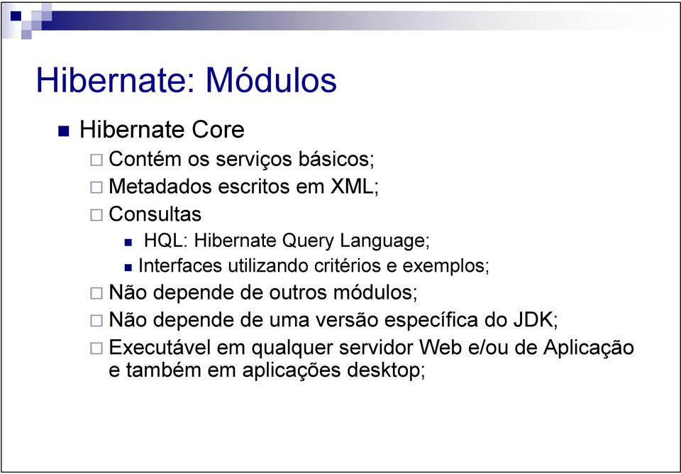exemplos; Não depende de outros módulos; Não depende de uma versão específica do