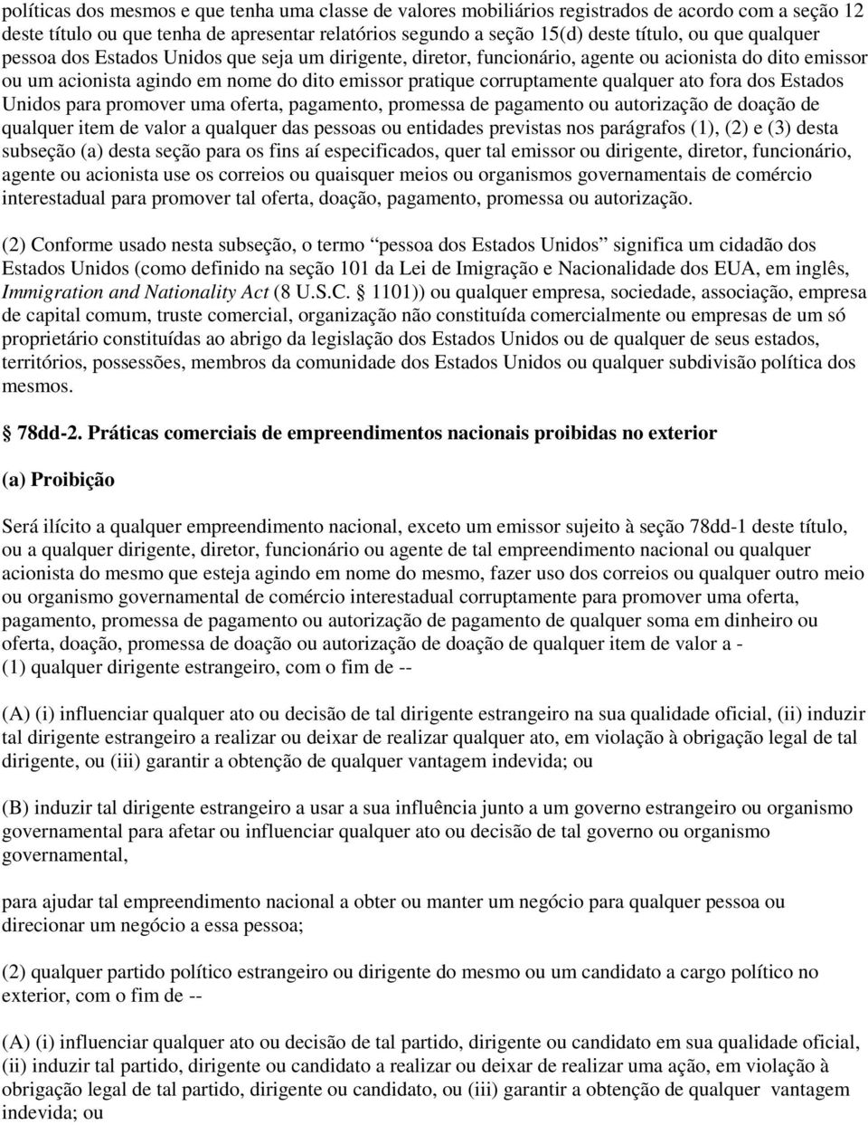 fora dos Estados Unidos para promover uma oferta, pagamento, promessa de pagamento ou autorização de doação de qualquer item de valor a qualquer das pessoas ou entidades previstas nos parágrafos (1),