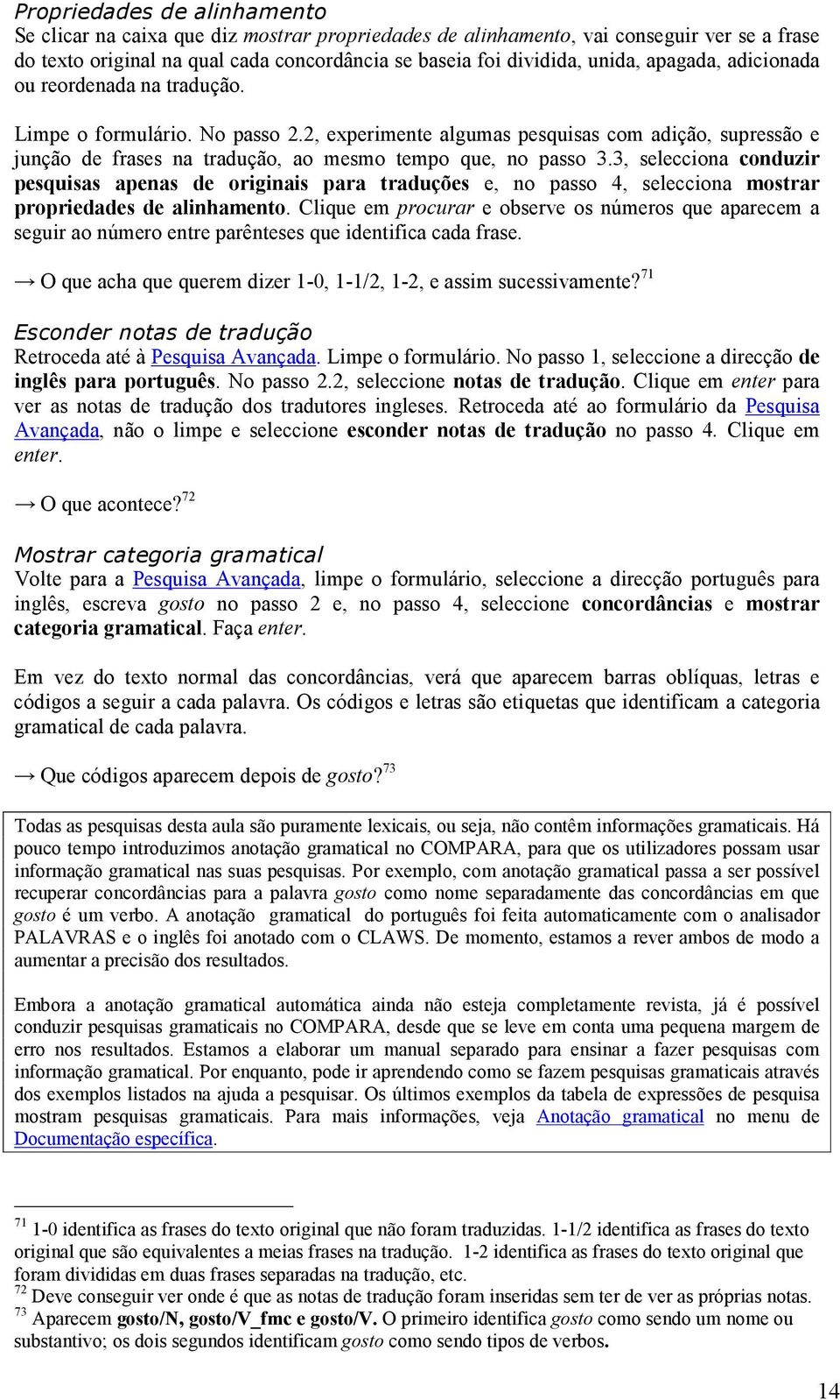 3, selecciona conduzir pesquisas apenas de originais para traduções e, no passo 4, selecciona mostrar propriedades de alinhamento.