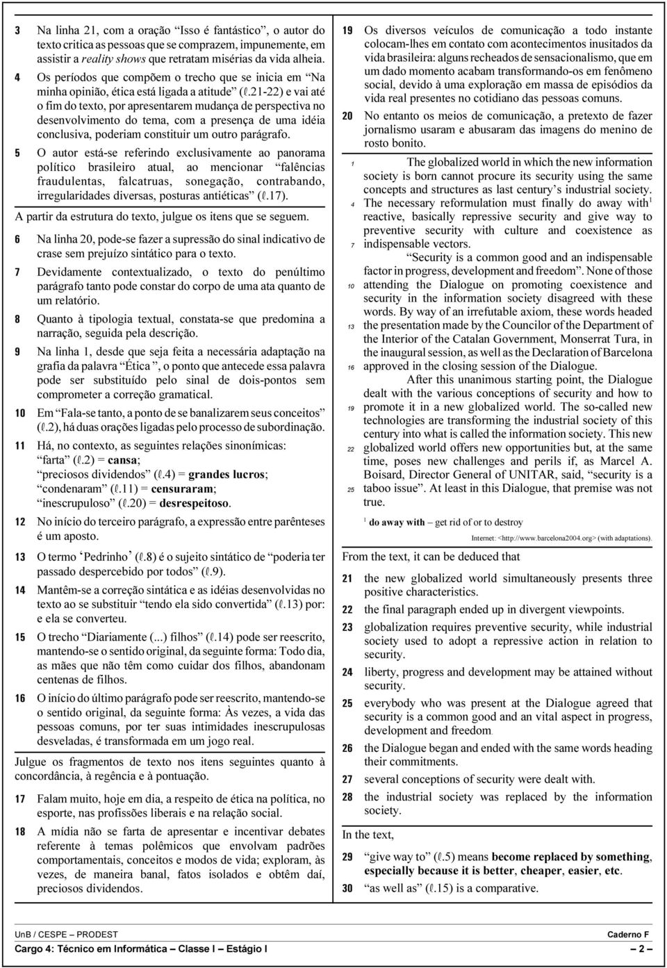 21-22) e vai até o fim do texto, por apresentarem mudança de perspectiva no desenvolvimento do tema, com a presença de uma idéia conclusiva, poderiam constituir um outro parágrafo.