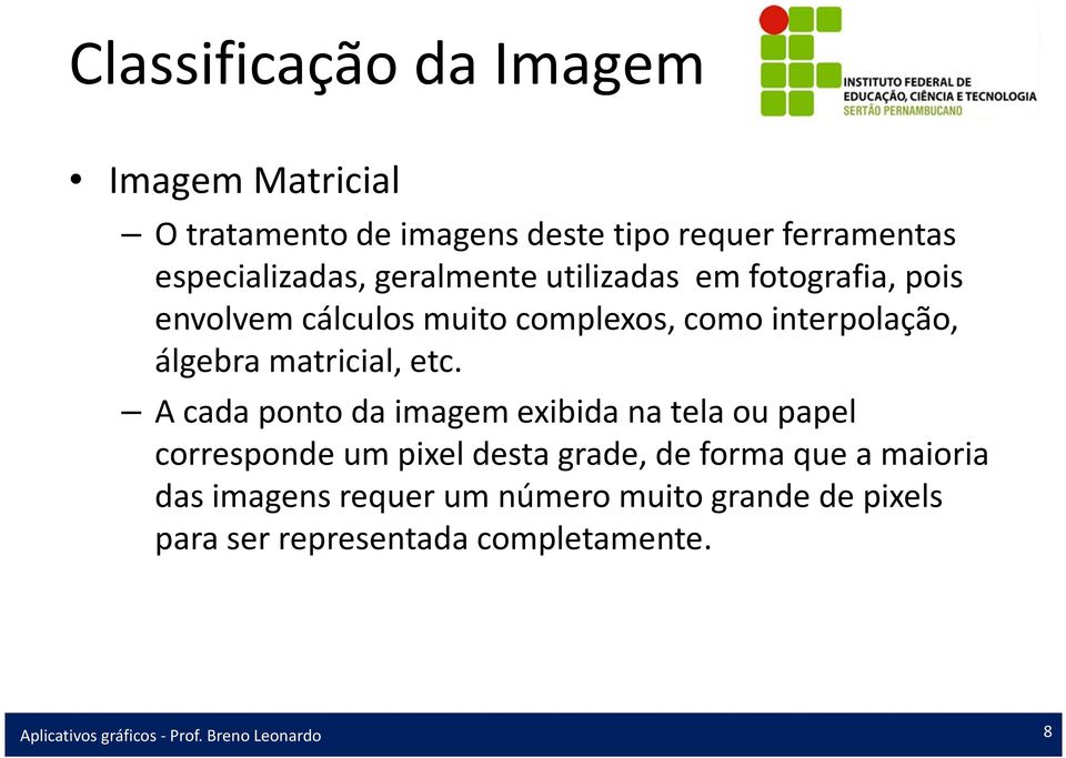 interpolação, álgebra matricial, etc.