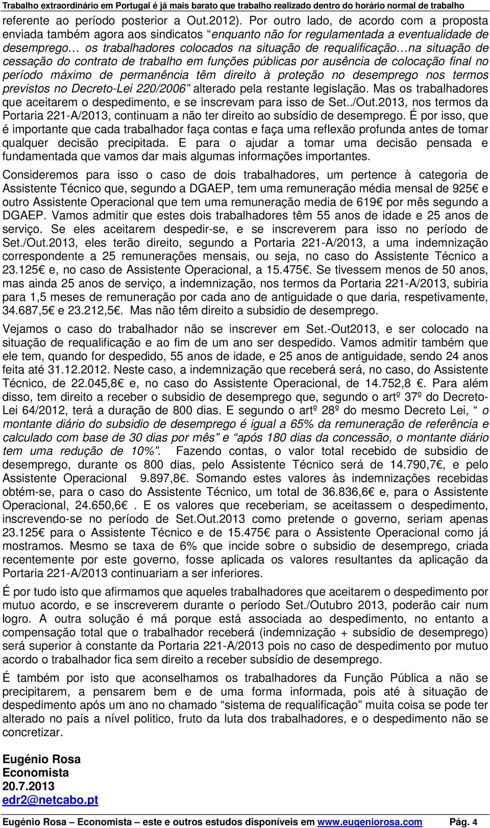 situação de cessação do contrato de trabalho em funções públicas por ausência de colocação final no período máximo de permanência têm direito à proteção no desemprego nos termos previstos no