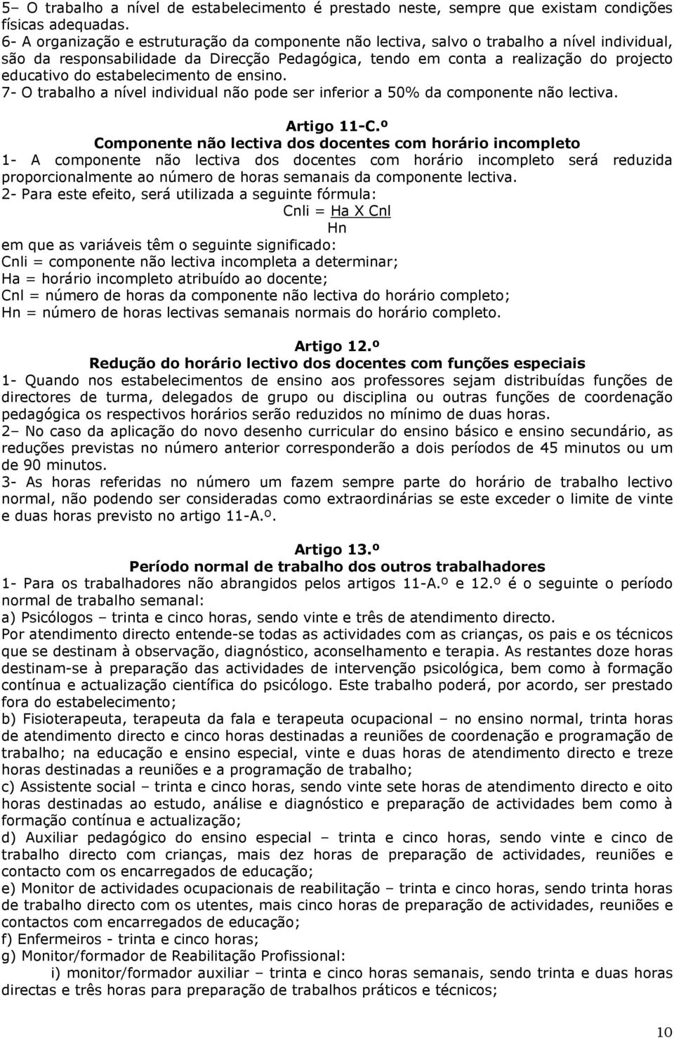 estabelecimento de ensino. 7- O trabalho a nível individual não pode ser inferior a 50% da componente não lectiva. Artigo 11-C.