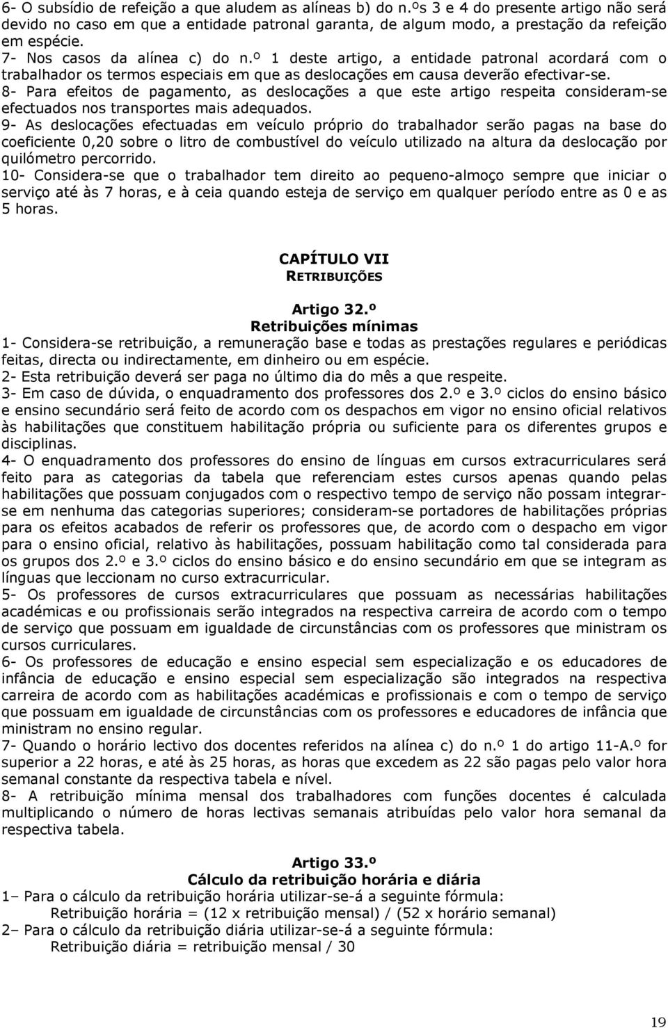 8- Para efeitos de pagamento, as deslocações a que este artigo respeita consideram-se efectuados nos transportes mais adequados.