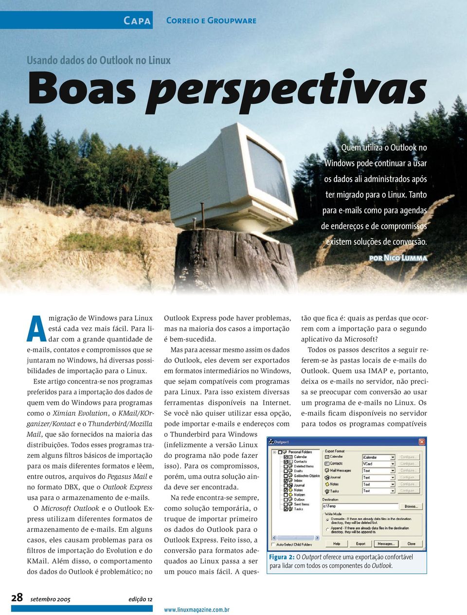 Para lidar com a grande quantidade de e-mails, contatos e compromissos que se juntaram no Windows, há diversas possibilidades de importação para o Linux.