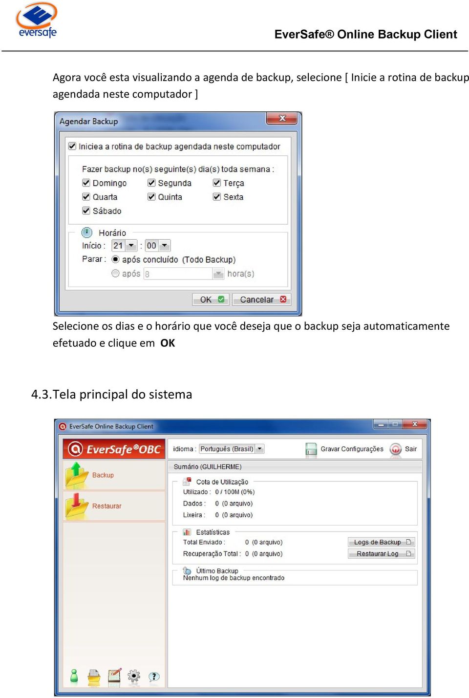 Selecione os dias e o horário que você deseja que o backup