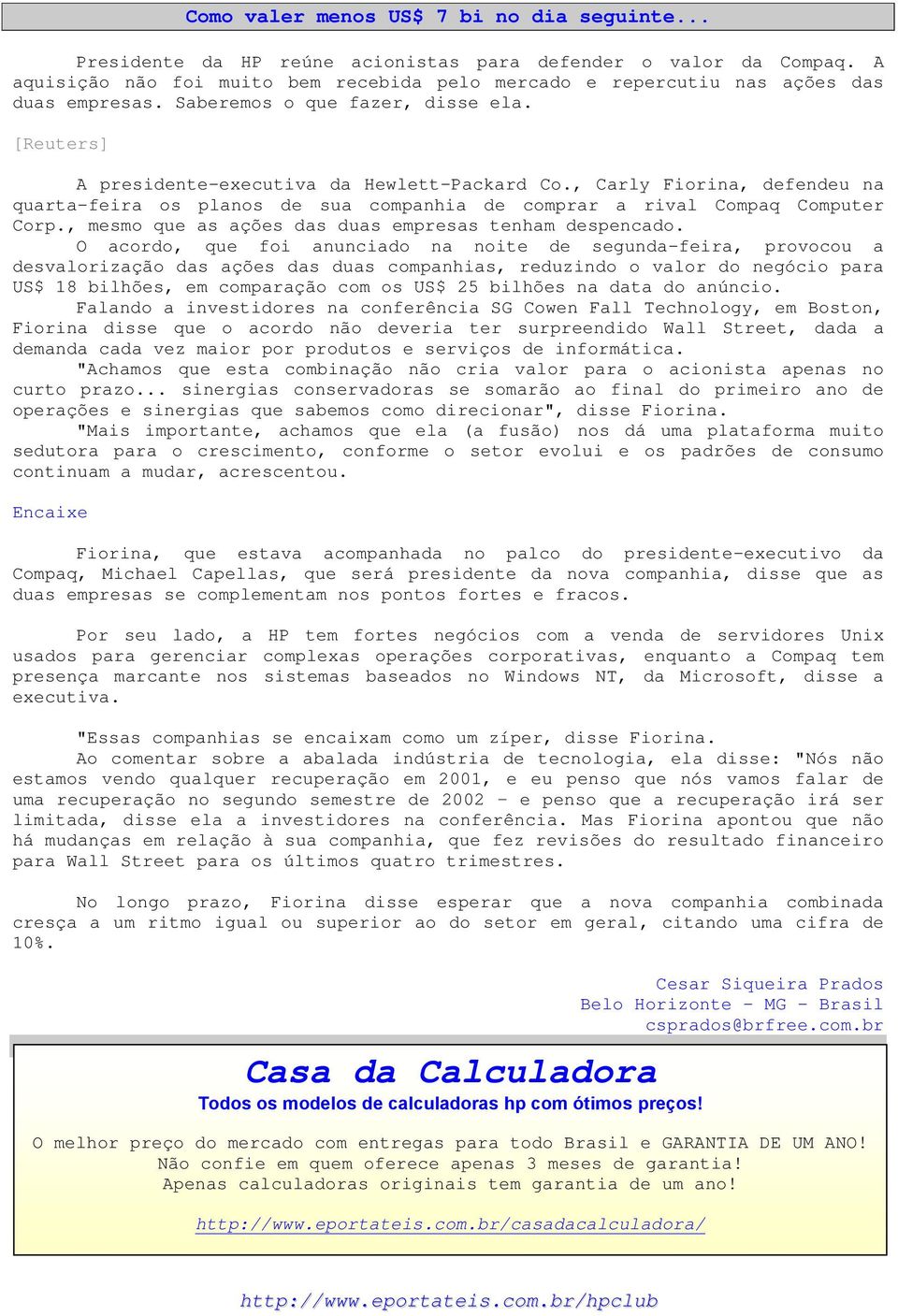 , Carly Fiorina, defendeu na quarta-feira os planos de sua companhia de comprar a rival Compaq Computer Corp., mesmo que as ações das duas empresas tenham despencado.