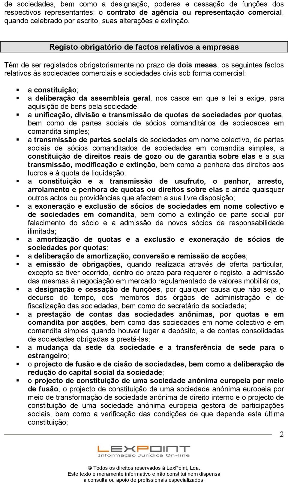 Registo obrigatório de factos relativos a empresas Têm de ser registados obrigatoriamente no prazo de dois meses, os seguintes factos relativos às sociedades comerciais e sociedades civis sob forma