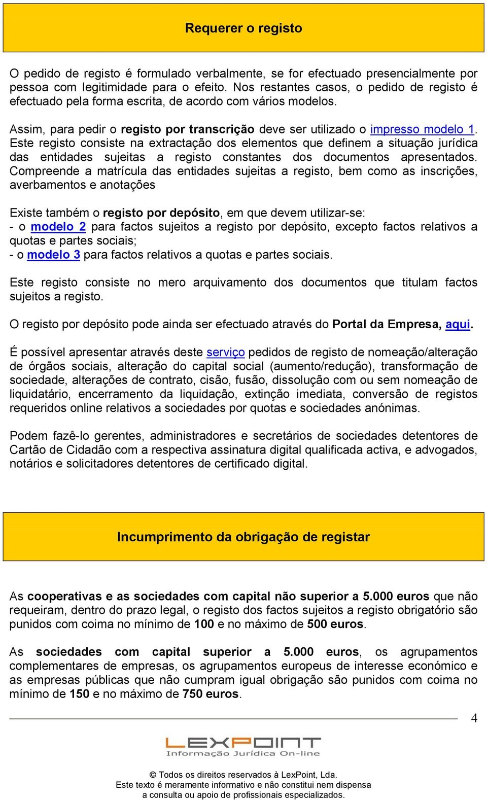 Este registo consiste na extractação dos elementos que definem a situação jurídica das entidades sujeitas a registo constantes dos documentos apresentados.