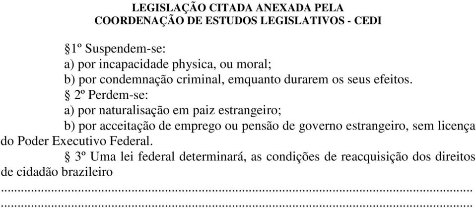 2º Perdem-se: a) por naturalisação em paiz estrangeiro; b) por acceitação de emprego ou