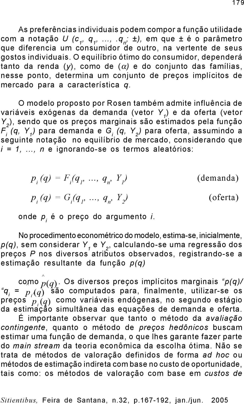 O modelo proposto por Rosen também admte nfluênca de varáves exógenas da demanda (vetor Y ) e da oferta (vetor Y 2 ), sendo que os preços margnas são estmados pela função F (q, Y ) para demanda e G