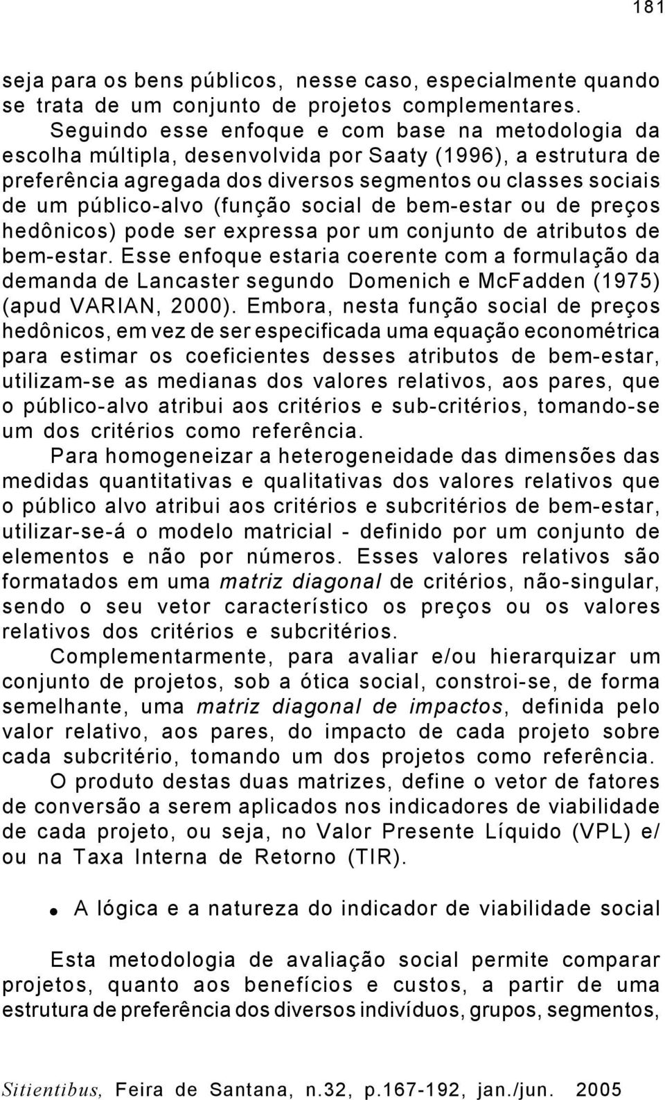 socal de bem-estar ou de preços hedôncos) pode ser expressa por um conjunto de atrbutos de bem-estar.