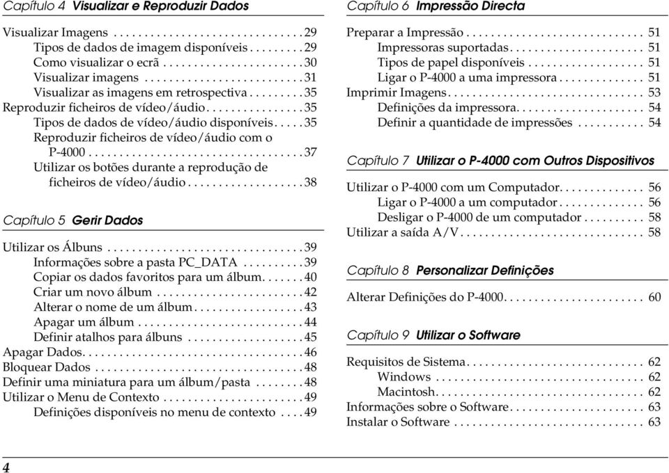 .... 3 Reproduzir ficheiros de vídeo/áudio com o P-000................................... 37 Utilizar os botões durante a reprodução de ficheiros de vídeo/áudio.