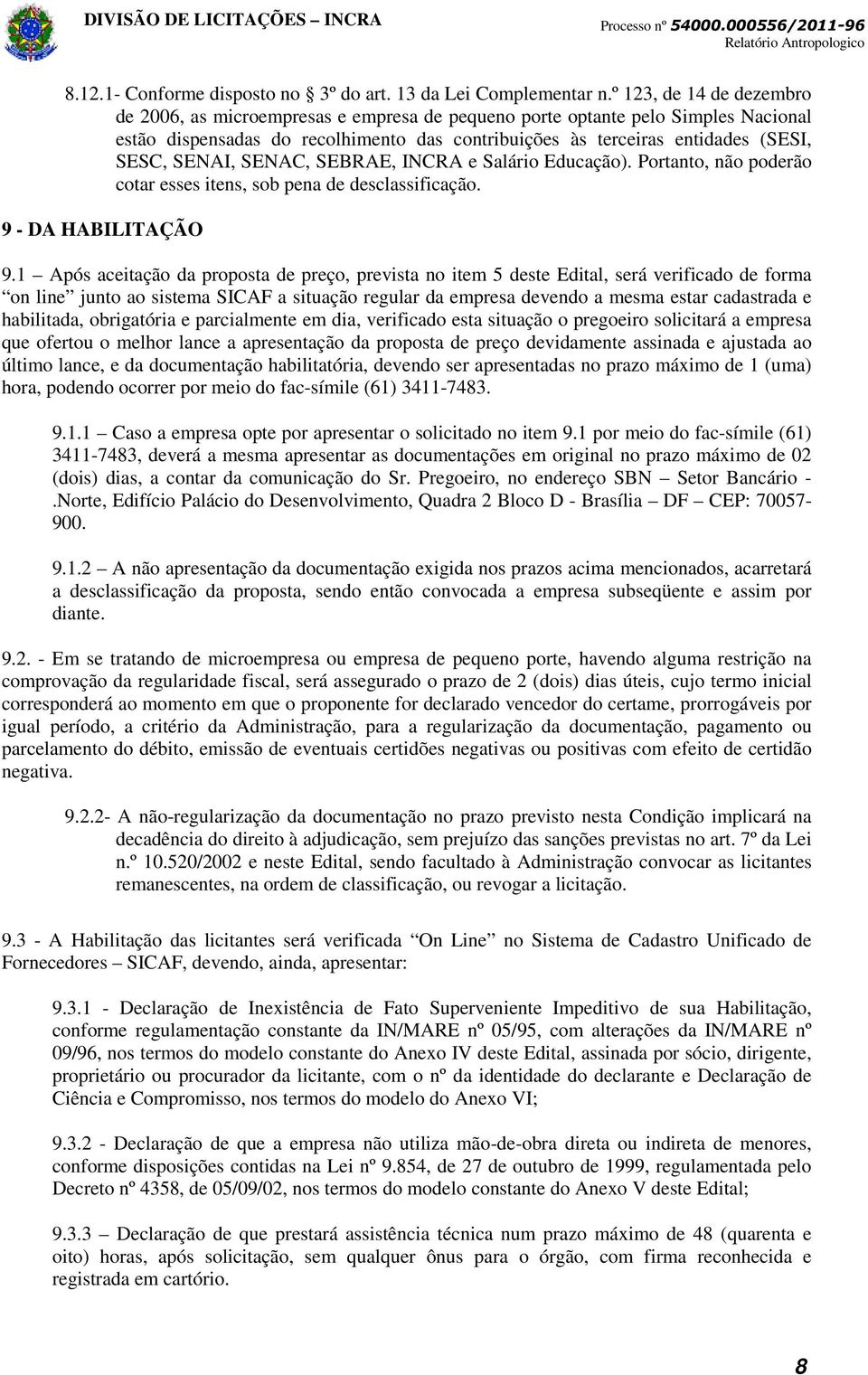 SENAI, SENAC, SEBRAE, INCRA e Salário Educação). Portanto, não poderão cotar esses itens, sob pena de desclassificação. 9 - DA HABILITAÇÃO 9.