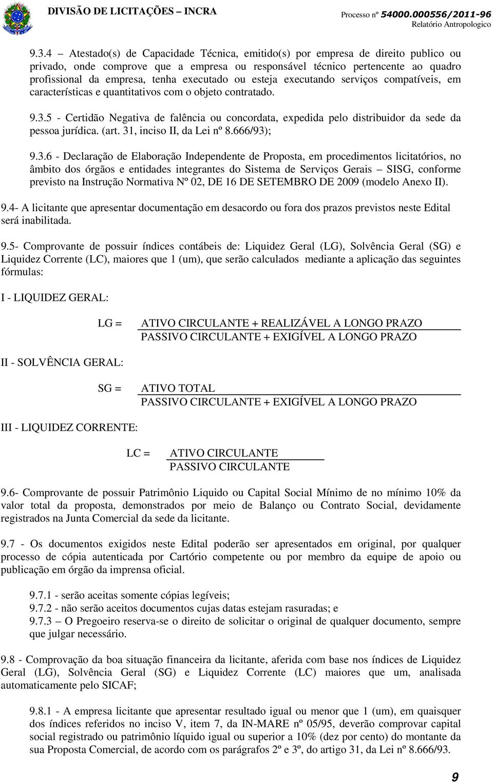 5 - Certidão Negativa de falência ou concordata, expedida pelo distribuidor da sede da pessoa jurídica. (art. 31