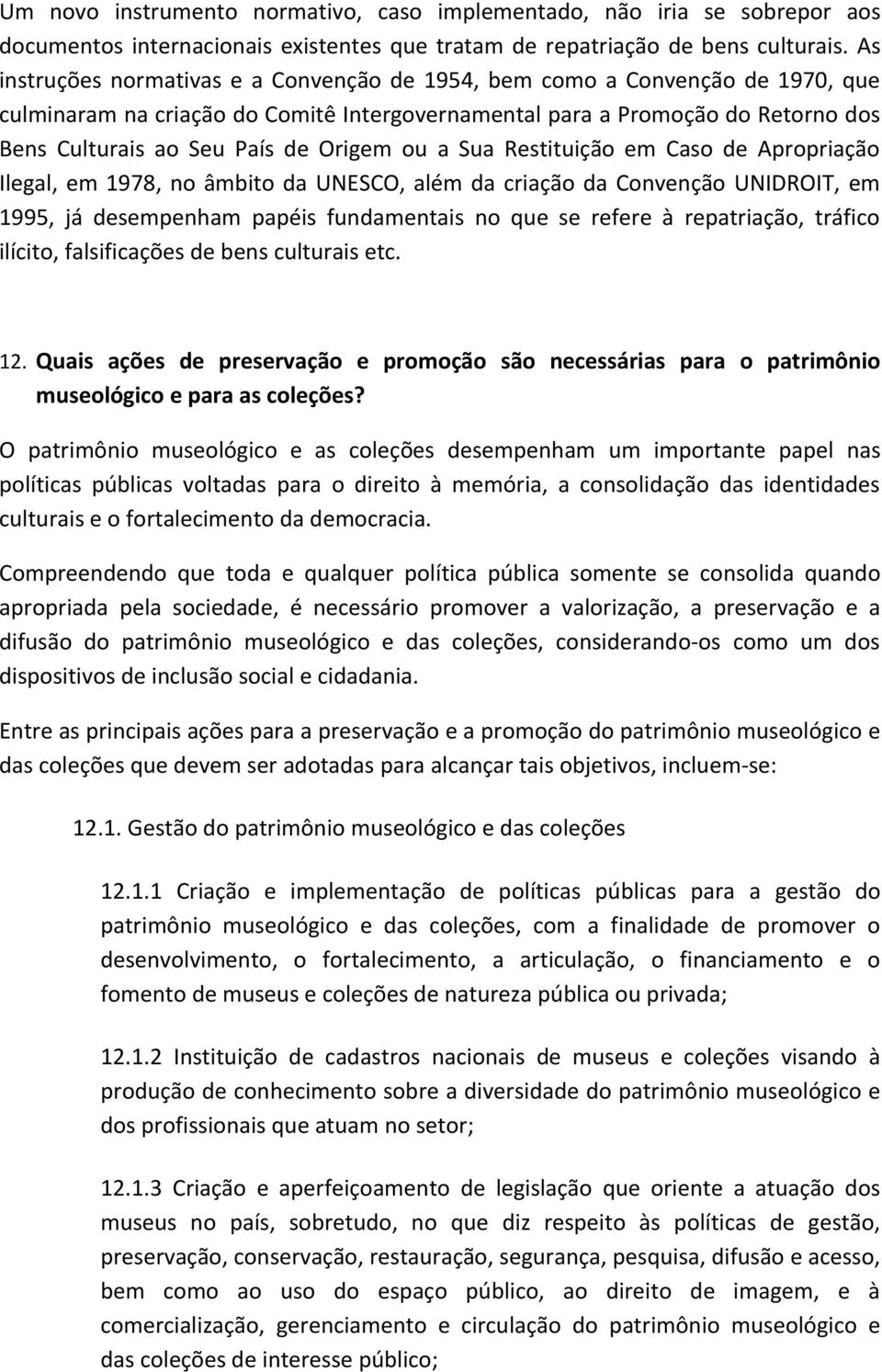 Origem ou a Sua Restituição em Caso de Apropriação Ilegal, em 1978, no âmbito da UNESCO, além da criação da Convenção UNIDROIT, em 1995, já desempenham papéis fundamentais no que se refere à