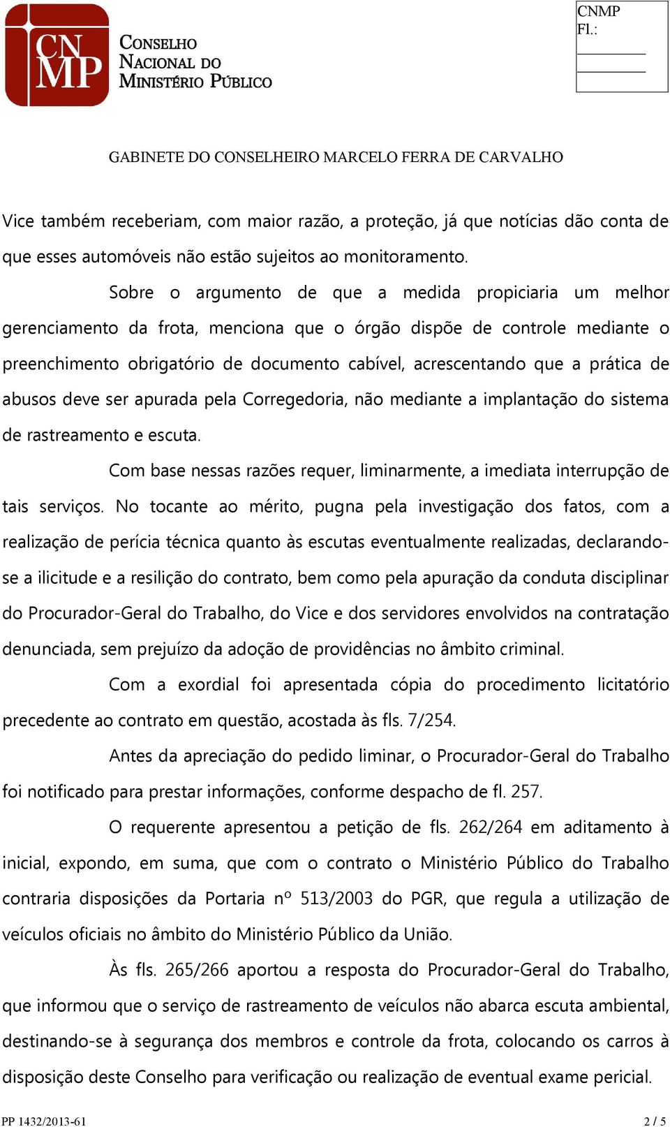 prática de abusos deve ser apurada pela Corregedoria, não mediante a implantação do sistema de rastreamento e escuta.