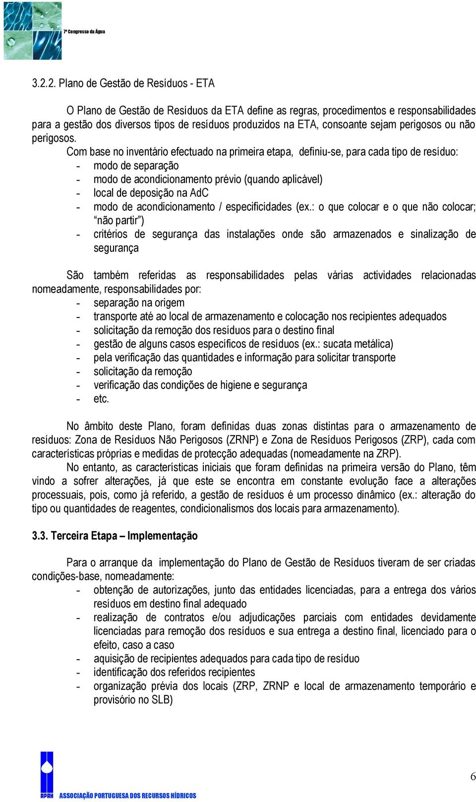 Com base no inventário efectuado na primeira etapa, definiu-se, para cada tipo de resíduo: - modo de separação - modo de acondicionamento prévio (quando aplicável) - local de deposição na AdC - modo