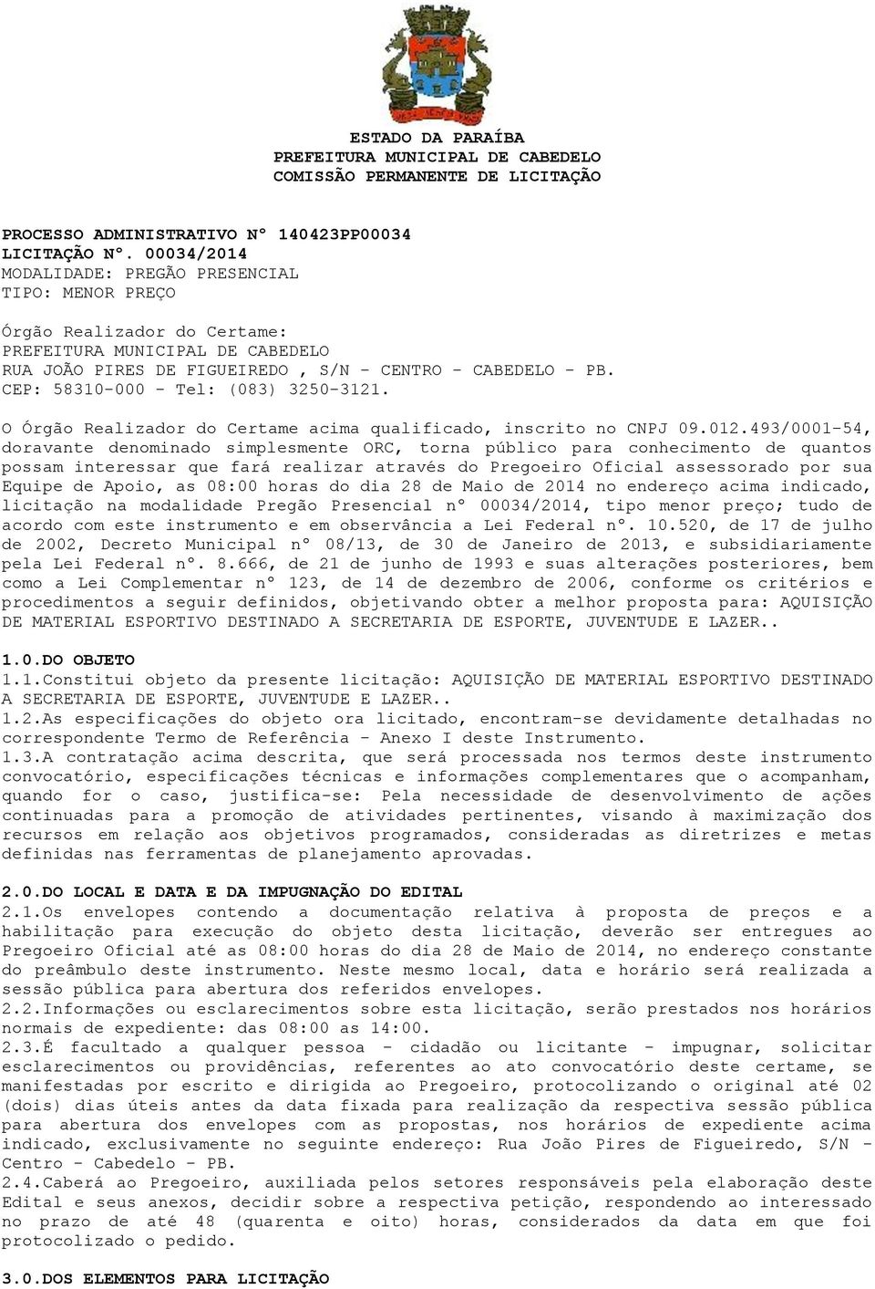 CEP: 58310-000 - Tel: (083) 3250-3121. O Órgão Realizador do Certame acima qualificado, inscrito no CNPJ 09.012.