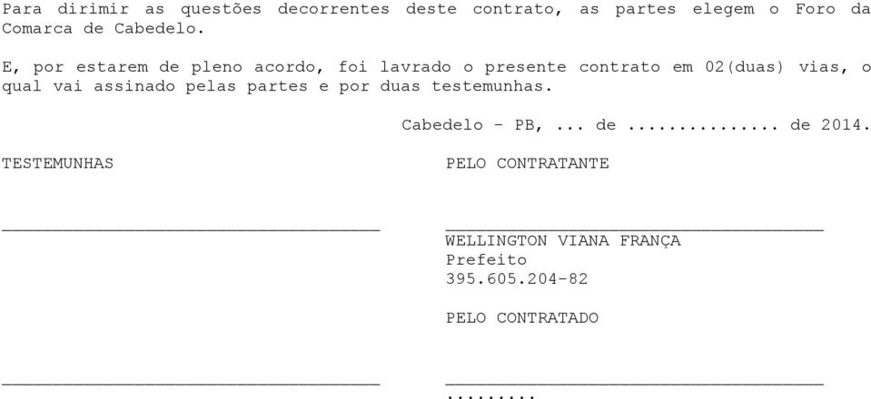 E, por estarem de pleno acordo, foi lavrado o presente contrato em 02(duas) vias, o qual