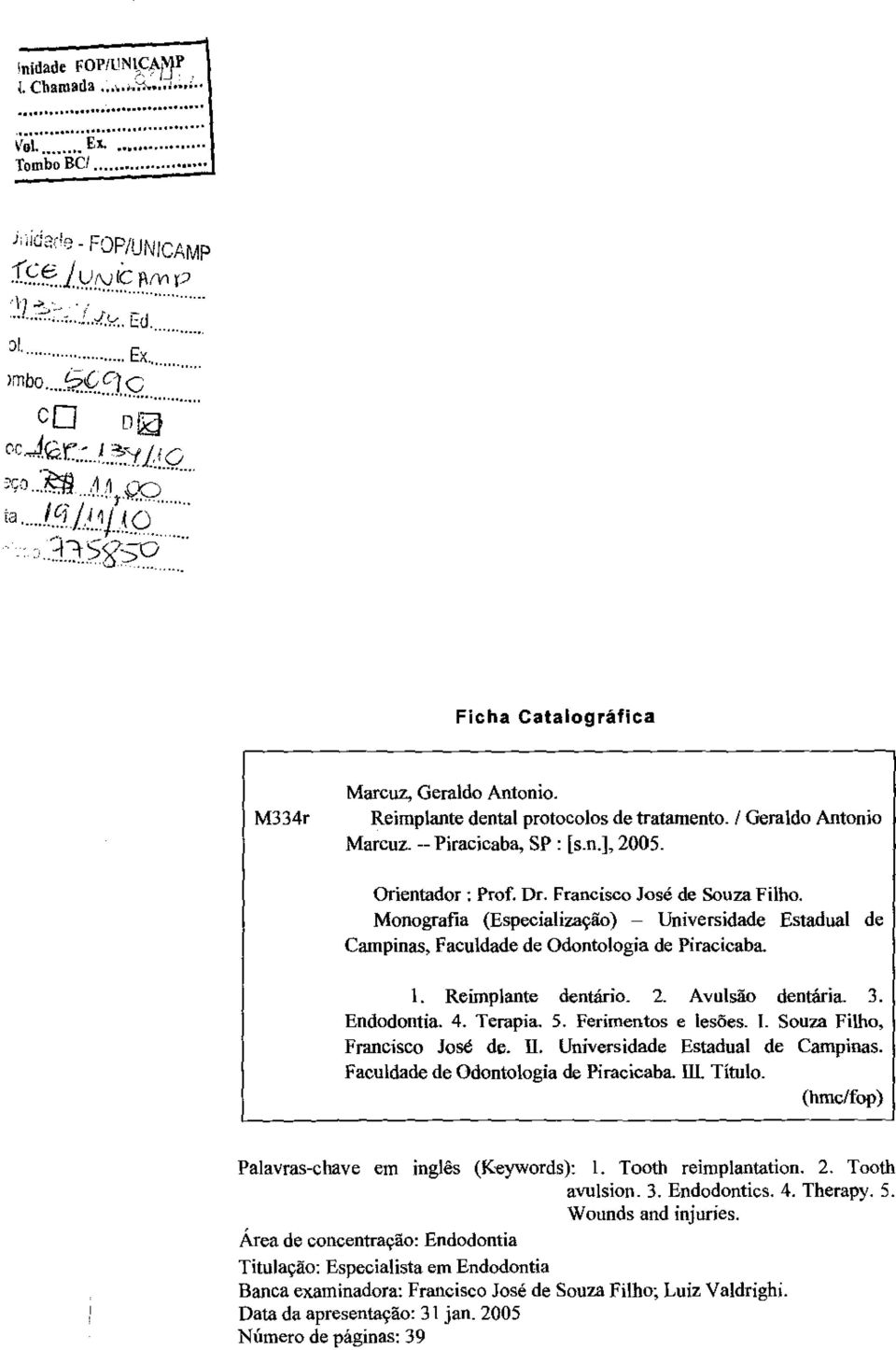 Reimplante dental protocolos de tratamento. I Geraldo Antonio Marcuz. --Piracicaba, SP : [s.n.], 2005. Orientador: Prof. Dr. Francisco José de Souza Filho.