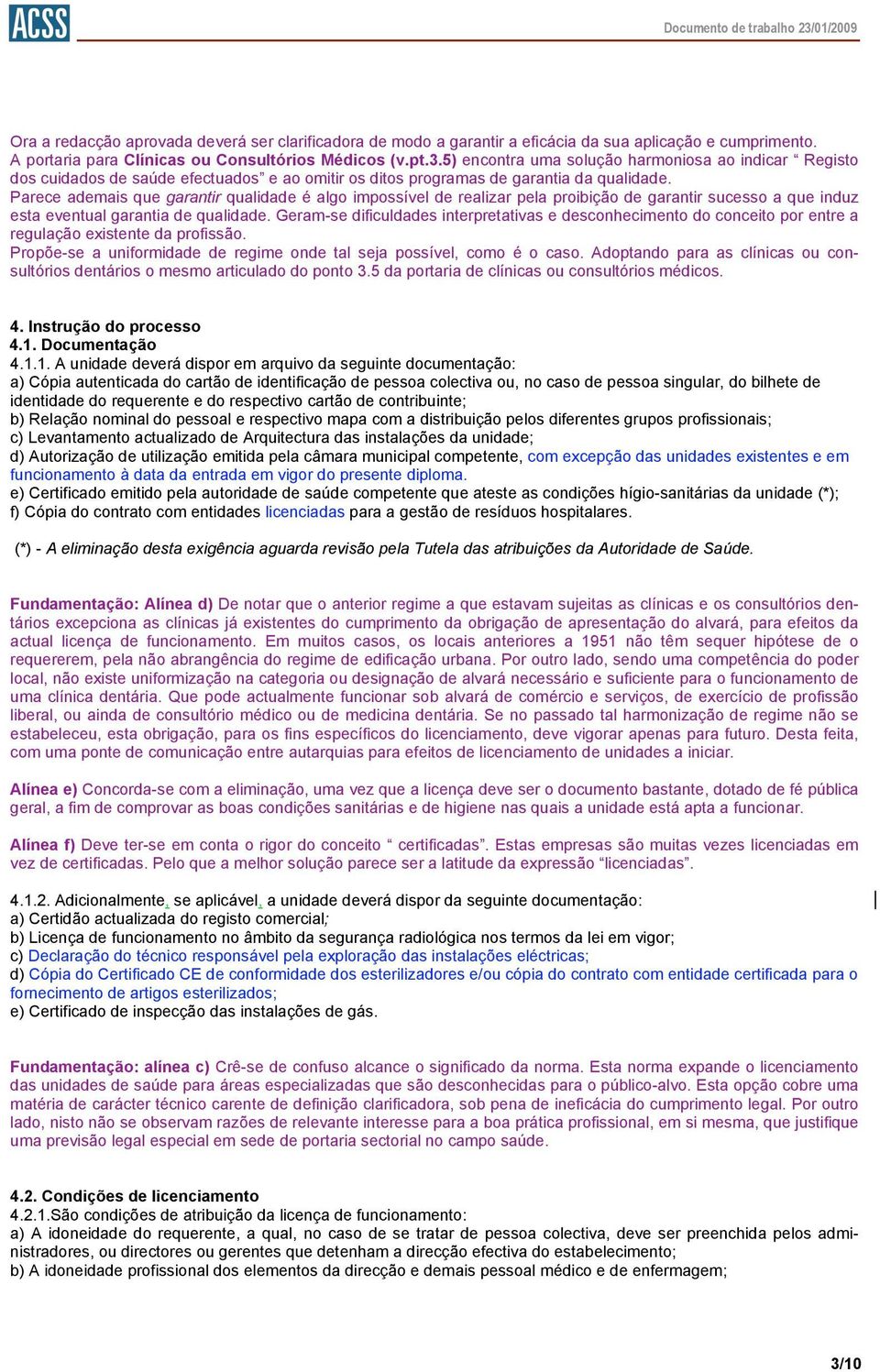 Parece ademais que garantir qualidade é algo impossível de realizar pela proibição de garantir sucesso a que induz esta eventual garantia de qualidade.