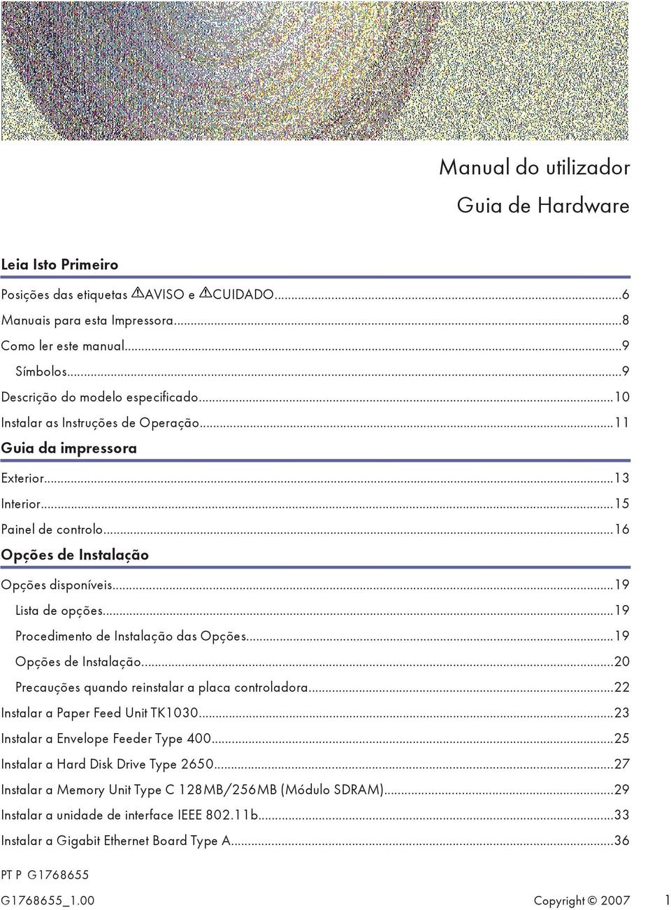 ..19 Lista de opções...19 Procedimento de Instalação das Opções...19 Opções de Instalação...20 Precauções quando reinstalar a placa controladora...22 Instalar a Paper Feed Unit TK1030.