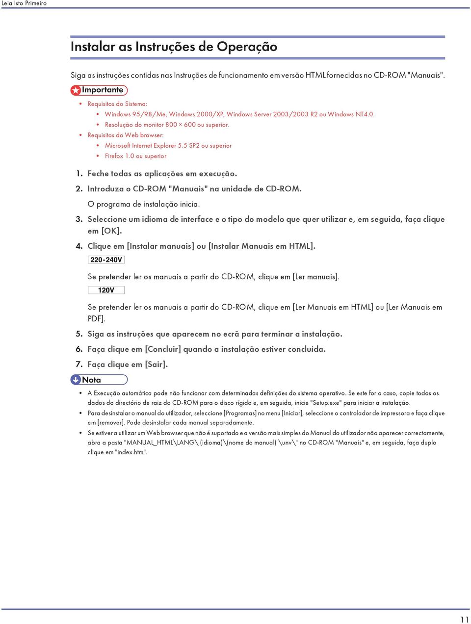 Requisitos do Web browser: Microsoft Internet Explorer 5.5 SP2 ou superior Firefox 1.0 ou superior 1. Feche todas as aplicações em execução. 2. Introduza o CD-ROM "Manuais" na unidade de CD-ROM.