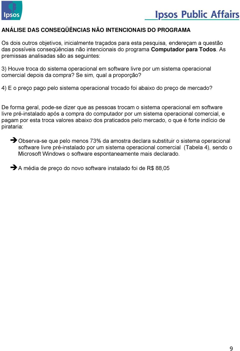 Se sim, qual a proporção? 4) E o preço pago pelo sistema operacional trocado foi abaixo do preço de mercado?