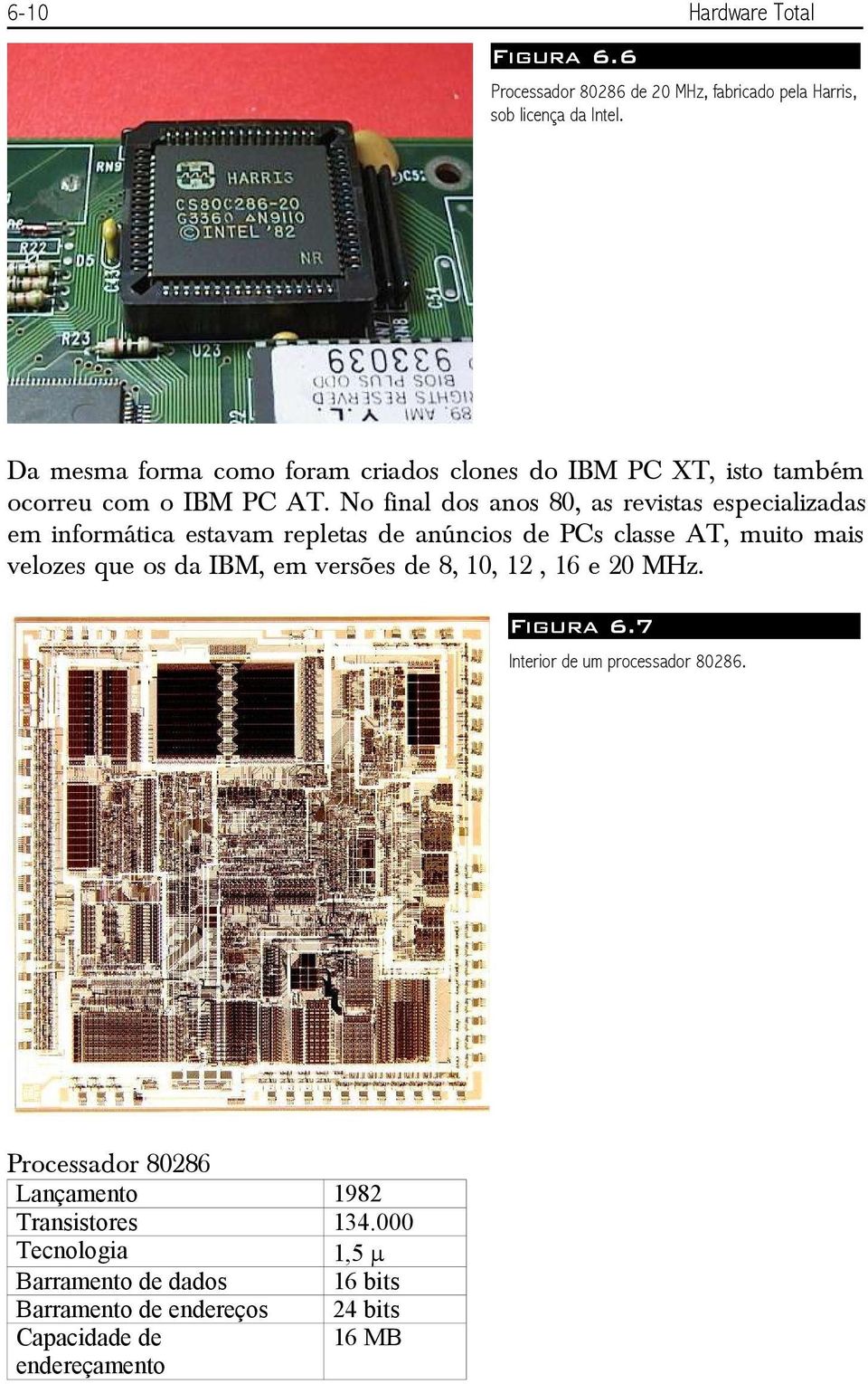 No final dos anos 80, as revistas especializadas em informática estavam repletas de anúncios de PCs classe AT, muito mais velozes que os da IBM,