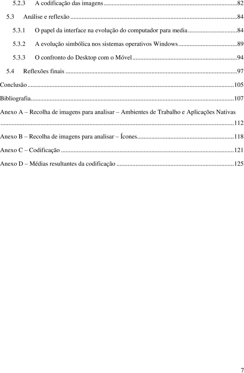 4 Reflexões finais... 97 Conclusão... 105 Bibliografia.