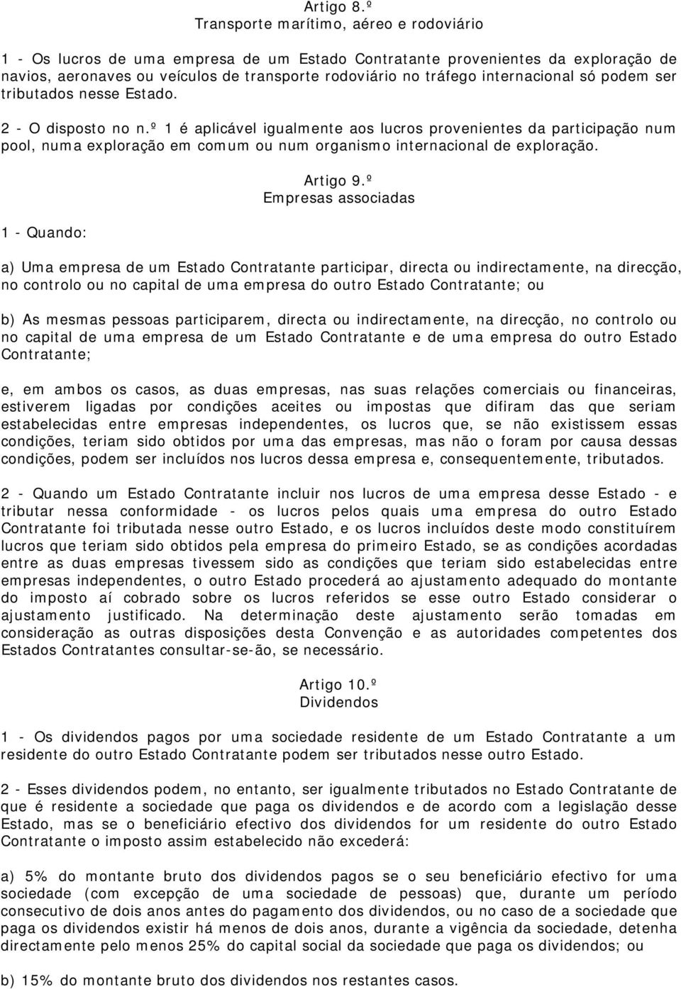 internacional só podem ser tributados nesse Estado. 2 - O disposto no n.