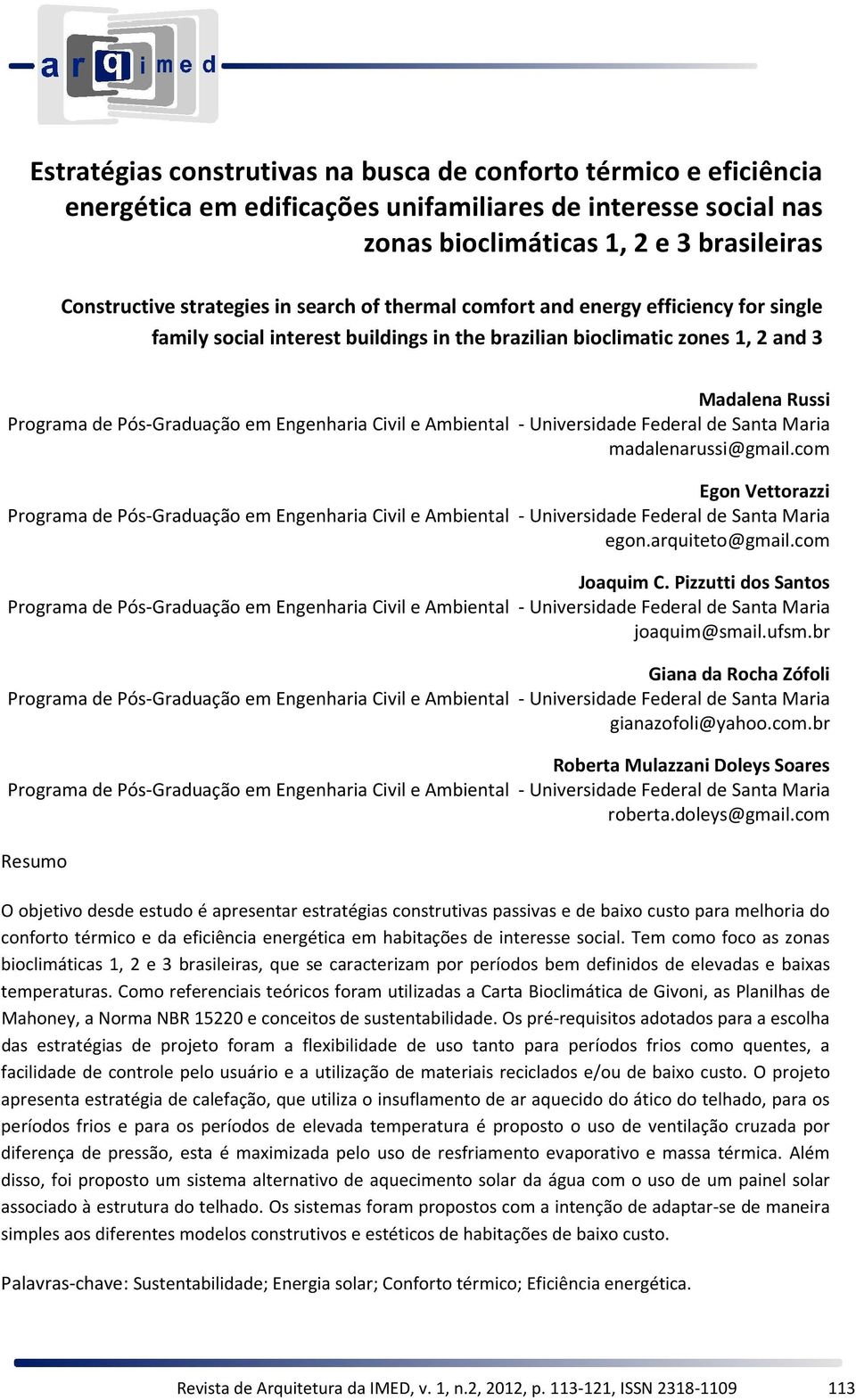 arquiteto@gmail.com Joaquim C. Pizzutti dos Santos joaquim@smail.ufsm.br Giana da Rocha Zófoli gianazofoli@yahoo.com.br Roberta Mulazzani Doleys Soares roberta.doleys@gmail.