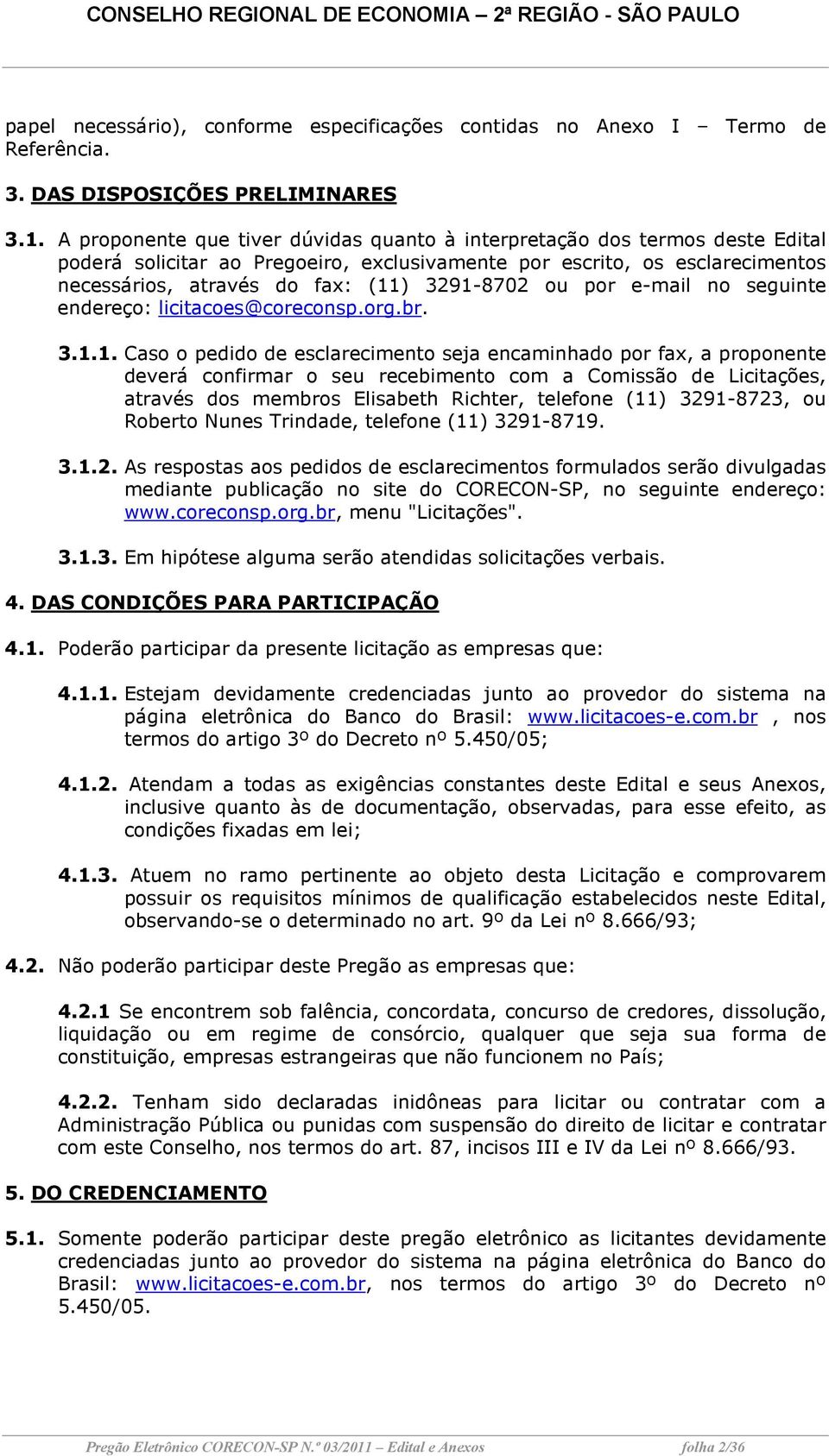 ou por e-mail no seguinte endereço: licitacoes@coreconsp.org.br. 3.1.