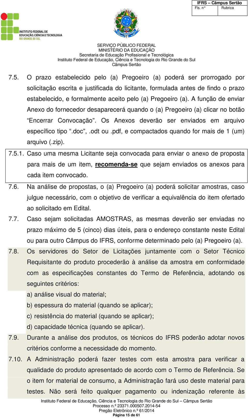 Pregoeiro (a). A função de enviar Anexo do fornecedor desaparecerá quando o (a) Pregoeiro (a) clicar no botão Encerrar Convocação. Os Anexos deverão ser enviados em arquivo específico tipo.doc,.