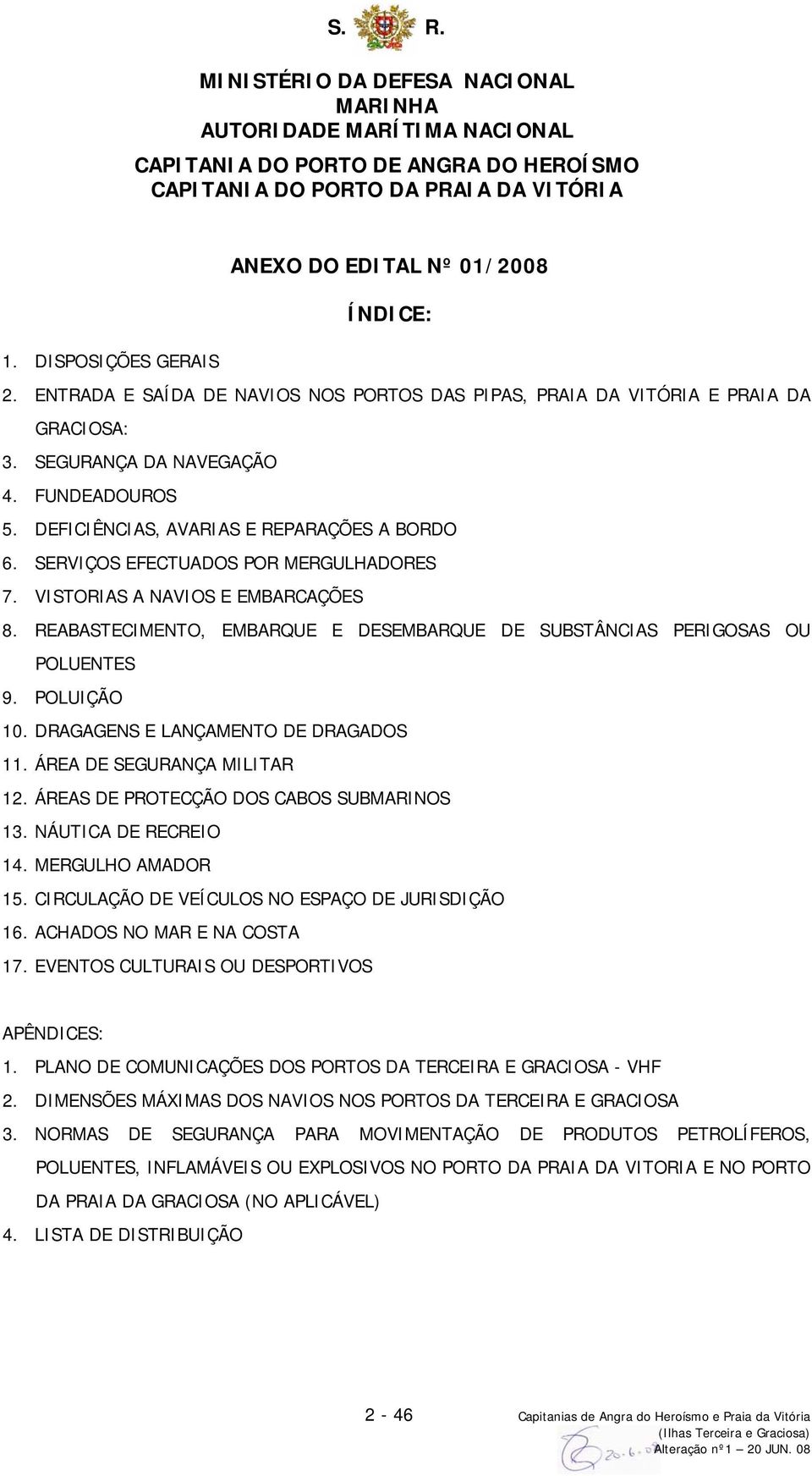 SERVIÇOS EFECTUADOS POR MERGULHADORES 7. VISTORIAS A NAVIOS E EMBARCAÇÕES 8. REABASTECIMENTO, EMBARQUE E DESEMBARQUE DE SUBSTÂNCIAS PERIGOSAS OU POLUENTES 9. POLUIÇÃO 10.