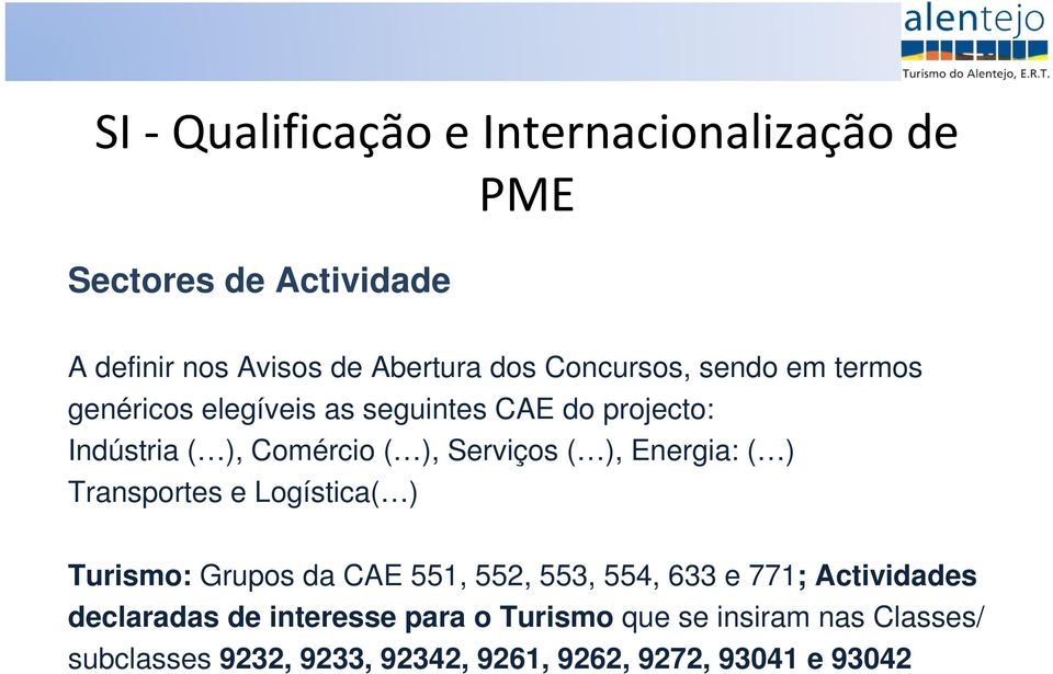 ( ), Energia: ( ) Transportes e Logística( ) Turismo: Grupos da CAE 551, 552, 553, 554, 633 e 771; Actividades