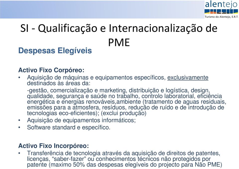 aguas residuais, emissões para a atmosfera, resíduos, redução de ruído e de introdução de tecnologias eco-eficientes); (exclui produção) Aquisição de equipamentos informáticos; Software standard e