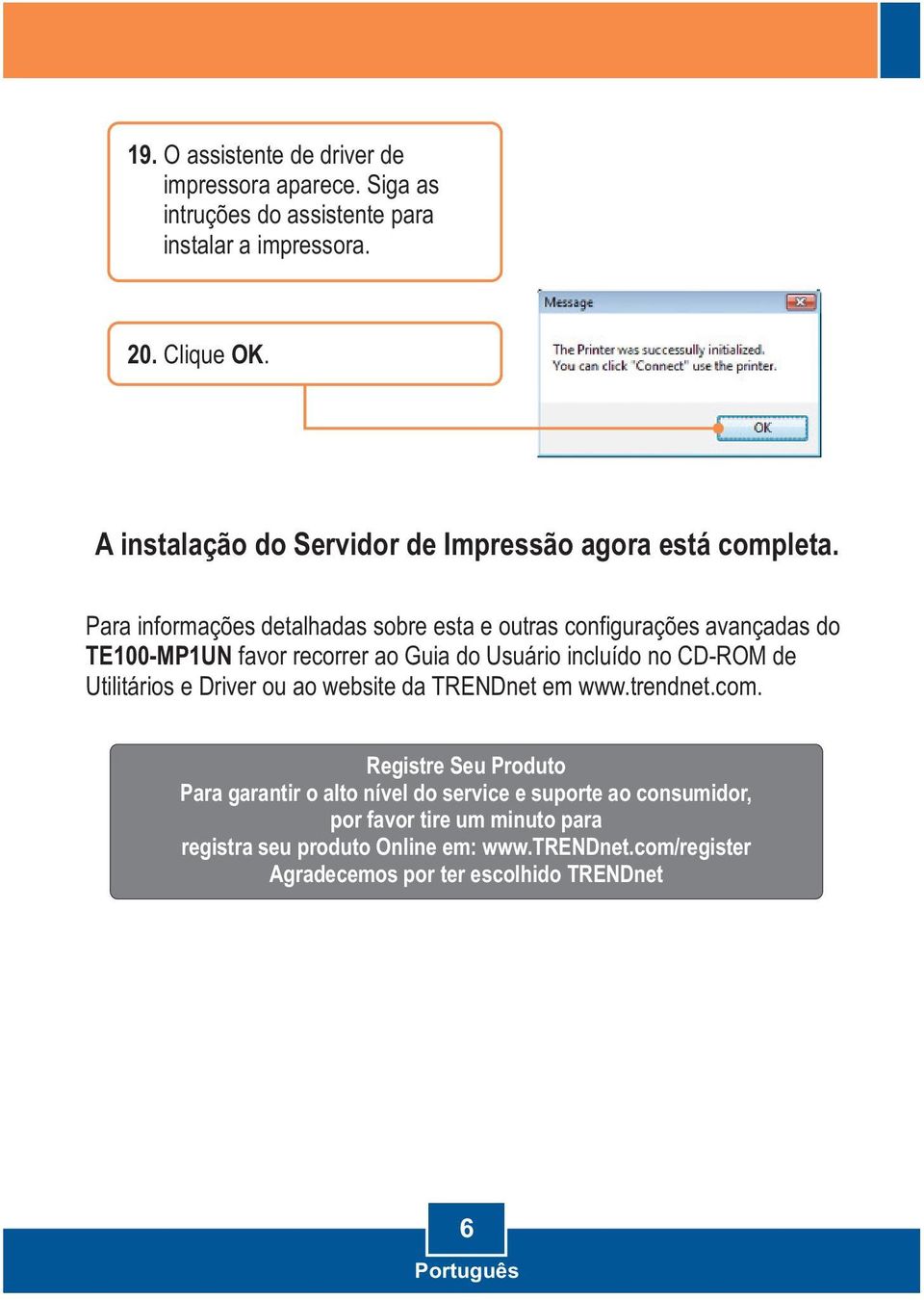 Para informações detalhadas sobre esta e outras configurações avançadas do TE100-MP1UN favor recorrer ao Guia do Usuário incluído no CD-ROM de