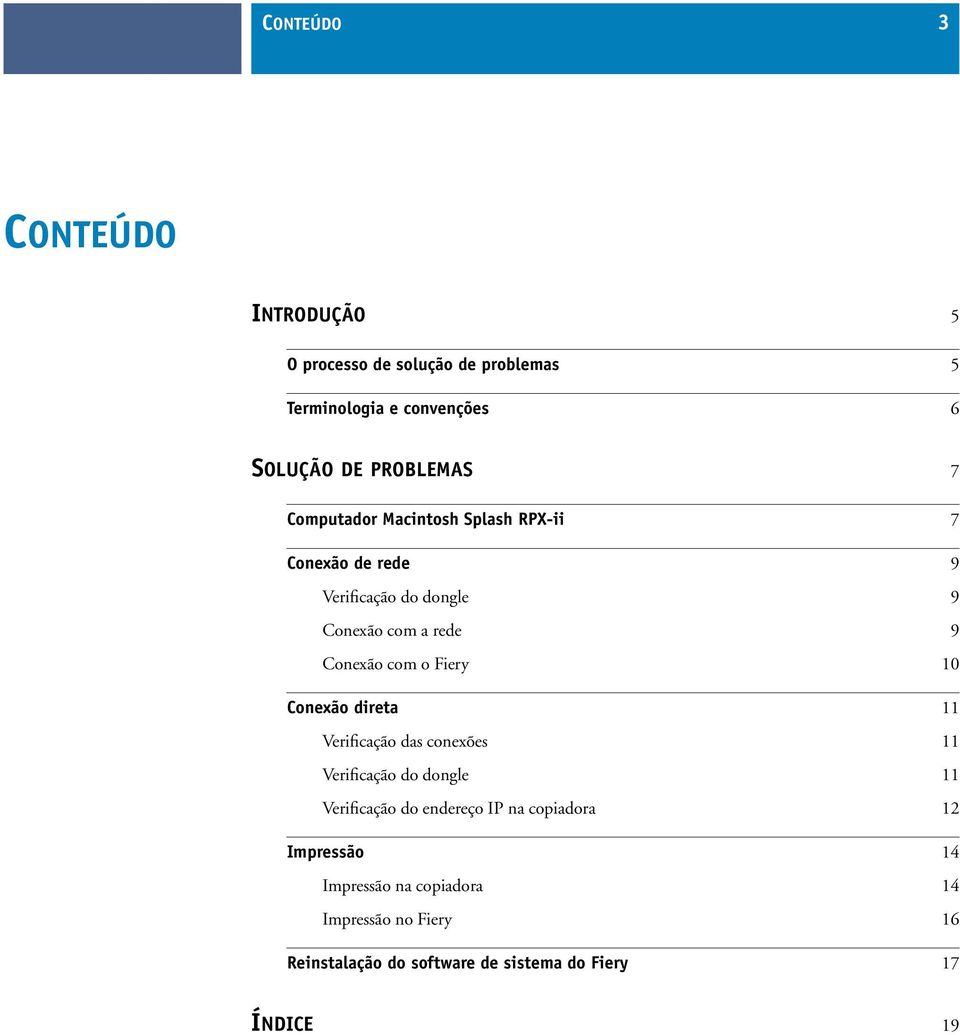 com o Fiery 10 Conexão direta 11 Verificação das conexões 11 Verificação do dongle 11 Verificação do endereço IP na