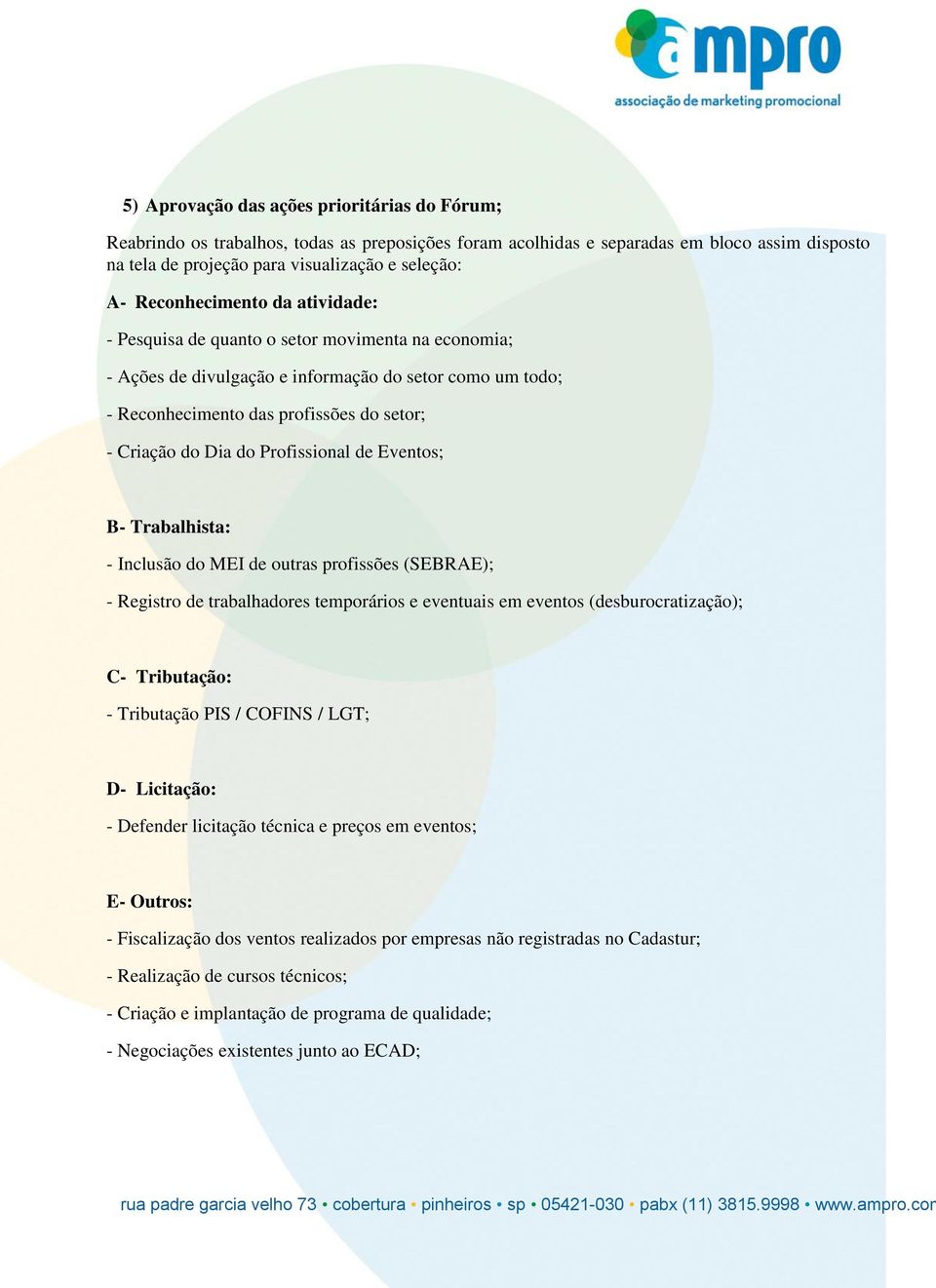 do Profissional de Eventos; B- Trabalhista: - Inclusão do MEI de outras profissões (SEBRAE); - Registro de trabalhadores temporários e eventuais em eventos (desburocratização); C- Tributação: -