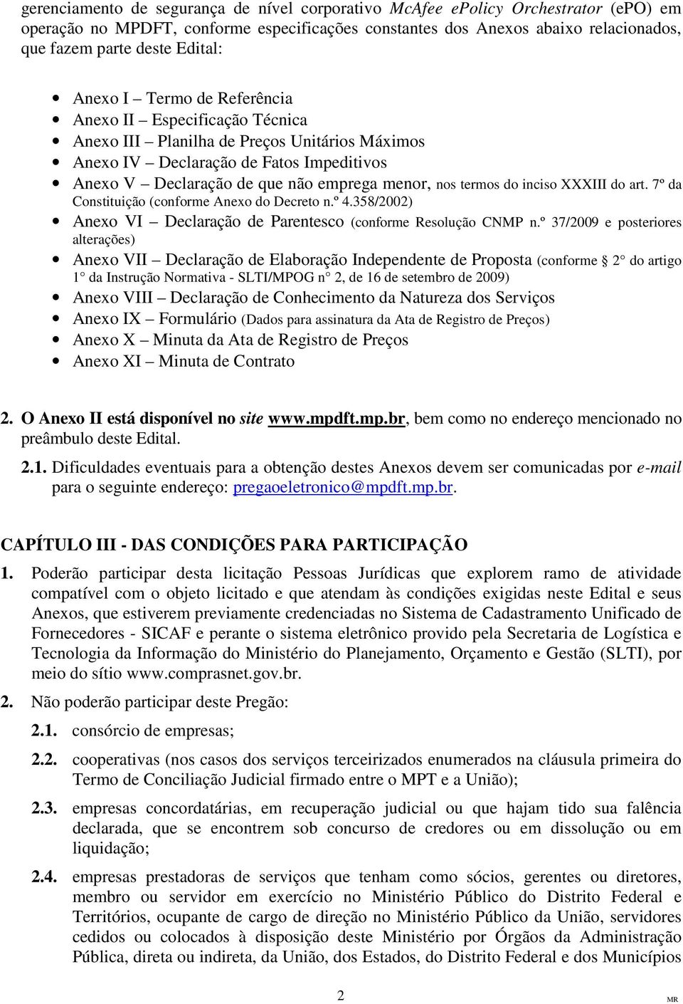 nos termos do inciso XXXIII do art. 7º da Constituição (conforme Anexo do Decreto n.º 4.358/2002) Anexo VI Declaração de Parentesco (conforme Resolução CNMP n.