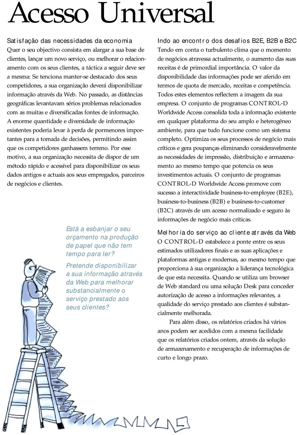 No passado, as distâncias geográficas levantavam sérios problemas relacionados com as muitas e diversificadas fontes de informação.